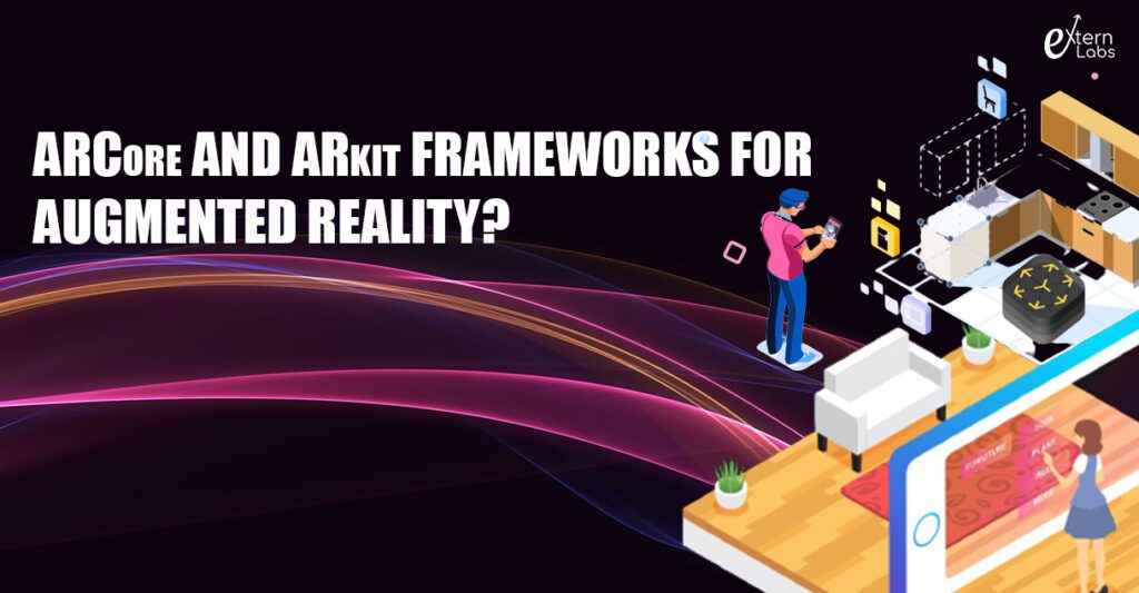 Arcore and Arkit Frameworks for reality? | Extern Labs