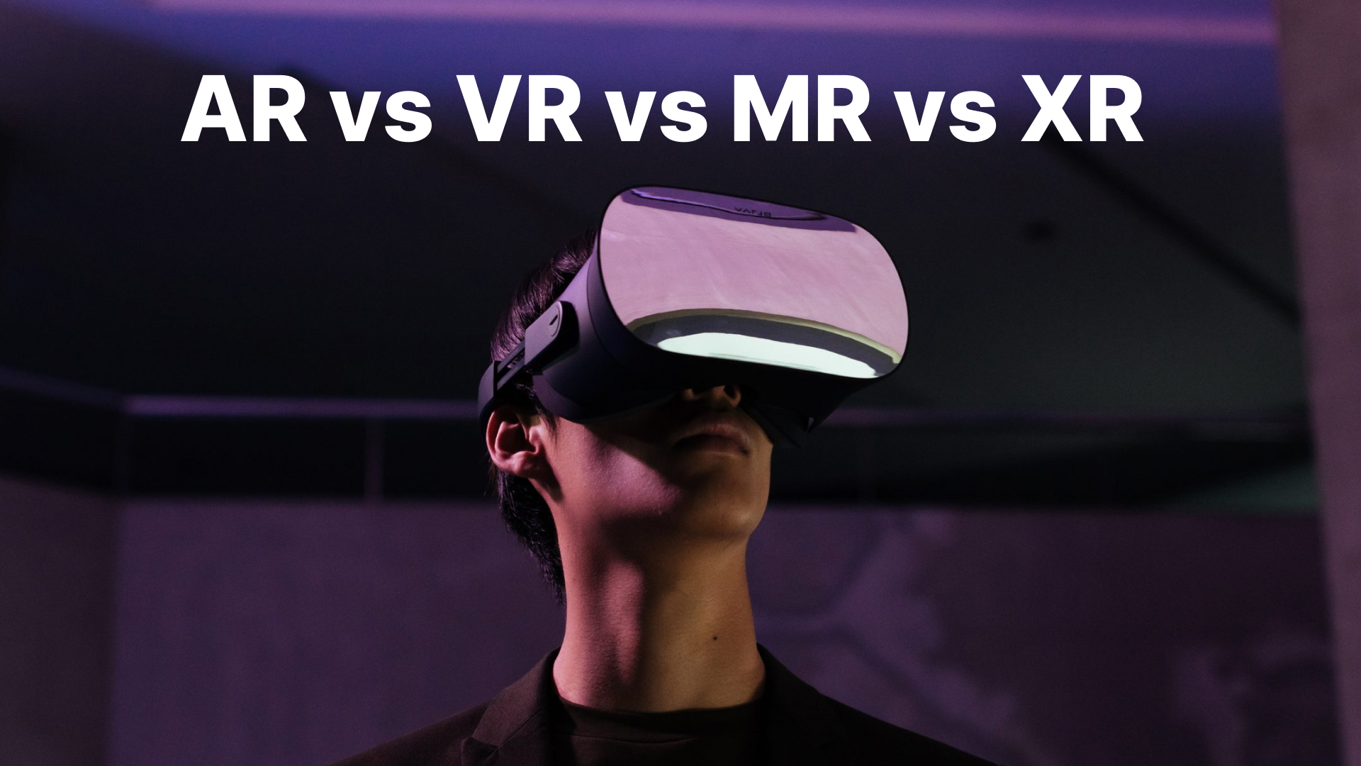 AR Vs VR Vs MR Vs XR Dive Into The World Of Virtual Reality